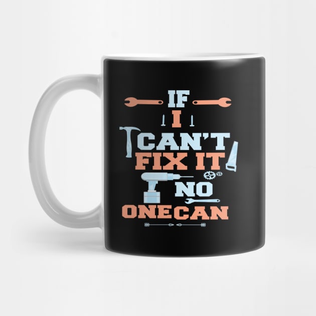 If I Can't Fix It No One Can : Funny Gift for Father Grandpa by ARBEEN Art